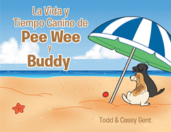 Authors Casey Gent and Todd Gent’s new book, La Vida y Tiempo Canino de Pee Wee y Buddy, is a touching children’s story about two rescued dogs and their adventures