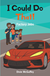 Dixie McGuffey’s newly released “I Could Do That!: Factory Jobs” is an educational story about the types of jobs inside a factory