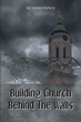 Richard Prince’s newly released “Building Church Behind the Walls” is an engaging discussion of how to provide spiritual care to those serving in prison