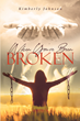 Author Kimberly Johnson’s new book “When You&#39;ve Been Broken” is a powerful look at how God&#39;s grace and love can heal those who allow him to enter one&#39;s heart.