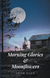 John Eudy’s newly released “Morning Glories &amp; Moonflowers” is a compelling fiction that follows a family’s journey through mourning the loss of twin daughters