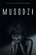 Eunice Makozhombwe’s newly released “Musodzi” is an emotionally charged story of life for many women and girls in Zimbabwe