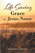 Rhonda Jones’s newly released “Life Saving Grace in Jesus Name” is a captivating collection of poetic works that explore a variety of spiritual messages