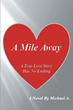 Author Michael A.’s new book “A Mile Away” is a compelling fiction following two souls born to very different families but side by side and at the same moment in time
