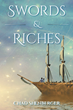 Chad Shenberger’s newly released “Swords &amp; Riches” is an action-packed adventure filled with excitement and mystery