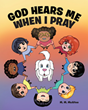 M. M. McAfee’s newly released “God Hears Me When I Pray” is a sweet story of God’s promise for young readers
