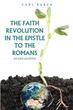 Carl Burch’s newly released “The Faith Revolution in the Epistle to the Romans: An Explanation” is an engaging examination of the Apostle Paul’s most loved letters