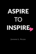 Author Jannine Nuzzo’s book “Aspire to Inspire” is a candid memoir sharing her experiences coping with the anxiety and depression that have plagued her since childhood