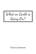 Nancy Johnson’s newly released “What on Earth Is Going On?” is a charming short story with an essential message regarding respect