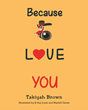 Takiyah Brown’s newly released “Because I Love You” is a heartwarming story of a loving mother and a curious little boy’s adventures on a snowy day