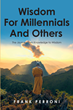 Frank Perroni’s newly released “Wisdom for Millennials and Others” offers readers a helpful Message and Commentary for each day of the year