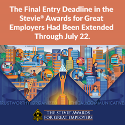 All individuals and organizations worldwide - public and private, for-profit and non-profit, large and small - may submit nominations to the Stevie Awards for Great Employers through July 22.