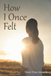 Sherri Dean Johnson’s newly released “How I Once Felt” is an enjoyable collection of poetic writings that explore a variety of personal and spiritual themes