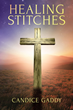 Candice Gaddy’s newly released “Healing Stitches” is an inspiring biographical work that expresses a powerful message for those going through challenging phases