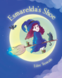 Author Edee Troncale’s new book “Esmarelda&#39;s Shoe” is a fun and spellbinding children’s story about a lovely witch who makes sure all the children listen.