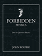 John Roubik’s newly released “Forbidden Physics: Dare to Question Physics” is a fascinating discussion of key components of physics