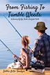 Debbie LaFe&#39; Fordyce’s newly released “From Fishing to Tumbleweeds: A Journey of Life, Death, Grief, and Faith” is a heartfelt reflection on the end-of-life stages