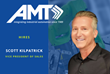 Preparing for Future Growth and Expansion, Automation Industry Veteran Scott Kilpatrick Joins AMT as Vice President of Sales
