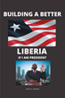 Author Paul Wesay’s new book “Building a Better Liberia If I Am President” shares the author’s imperative dream for his country in light of an upcoming election