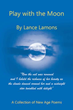 Lance Lamons releases ‘Play with the Moon: A Collection of New Age Poems’