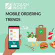 Intouch Insight Uncovers How Mobile Ordering is Delivering with Consumers