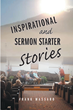 Frank Massaro’s newly released “Inspirational and Sermon Starter Stories” is a resource for spiritual leaders in need of inspiration for crafting impactful sermons