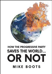 Author Mike Boots's new book “How the Progressive Party Saves the World... or Not” explores the political climate of America and the path forward for a better future