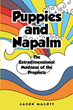 Jason Malott’s newly released “Puppies and Napalm: The Extradimensional Madness of the Prophets” is a compelling discussion of the modern American church