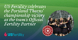 US Fertility celebrates the Portland Thorns&#39; championship victory as the team&#39;s Official Fertility Partner