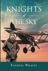 Author Randell Whaley’s new book, Knights of the Sky, is the gripping journey of a pilot who is shot down behind enemy lines and must fight his way back to base