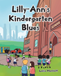 Leisa Harriott’s newly released “Lilly-Ann’s Kindergarten Blues” is a sweet story of a little girl who finds the first day of kindergarten to be a little intimidating
