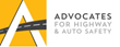 Advocates for Highway and Auto Safety is an alliance of consumer, medical, public health, law enforcement and safety groups and insurance companies and agents working together to make U.S. roads safer with federal and state laws, policies and programs.