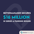 Everyone Deserves to Thrive at Work: BetterManager Raises $16M in Series A Funding to Scale its Top-Rated Leadership Development Platform