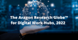 Aragon Research Releases The Aragon Research Globe™ for Digital Work Hubs, 2022