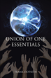 Frank Dotseth’s newly released “UNION OF ONE ESSENTIALS” is an informative discussion of perception and response.
