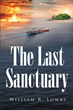 Author William R. Lowry’s new book “The Last Sanctuary” is a thrilling story of devastation, survival, and hope after climate-change disasters destroy much of the world