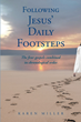 Karen Miller’s newly released “Following Jesus’ Daily Footsteps: The four gospels combined in chronological order” is a helpful resource for students of the Bible