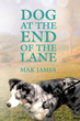 Mak James’s newly released “Dog at the End of the Lane” is a heartwarming tale of connection between a little stray dog and a young boy