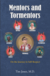 Author Tim Jones, M.D.’s newly released “Mentors and Tormentors: On the Journey to Self-Respect” is a captivating story of a young teen driven by curiosity