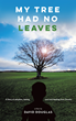 David Douglas’s newly released “My Tree Had No Leaves: A Story of Adoption, Feeling Lost, and Healing from the Trauma” is a powerful personal memoir
