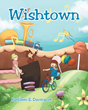 Kathleen E. Davenport’s newly released “Wishtown” is an entertaining narrative that explores the need to be careful of what you wish for