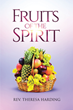 Rev. Theresa Harding’s newly released “Fruits of the Spirit” is an encouraging discussion of godly attributes key to a Christian life