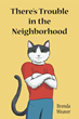 Brenda Weaver’s newly released “There’s Trouble in the Neighborhood” is a unique adventure of unexpected surprises as a mystery unravels