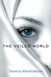 Author Terence Alfred Aditon’s newly released “The Veiled World” is the prequel to “Land of Angels: Book 1—The Holy Path” that shows the origin of the World Peace Treaty
