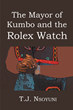 Author T.J. Nsoyuni’s new book “The Mayor of Kumbo and the Rolex Watch” is a powerful tale of the backlash one man faced while trying to improve his hometown