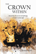 J. Renaud Siffort’s newly released “The Crown Within: Discovering who you are and affirming yourself to royalty daily” is an encouraging discussion of self-discovery.