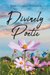 Author Jean Clarke-Gillespie’s new book “Divinely Poetic” is a series of poems, testimonies and reflections tailored to help readers find peace in God&#39;s Love.