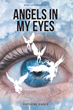 Darlene Eagle’s newly released “Angels in My Eyes: Based on a True Story” is a powerful account of gifts handed down from God