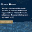 BlueDot becomes Microsoft Partner to provide Enterprise organizations with actionable infectious disease intelligence, powered by AI