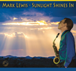 Saxophonist/Composer Mark Lewis Cements a New Creative Collaboration on &quot;Sunlight Shines In,&quot; To Be Released March 24 on Audio Daddio Records